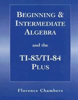 Beginning & Intermediate Algebra and the TI-83/TI-84 Plus 0131875442 Book Cover