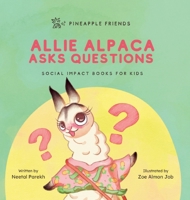 Allie Alpaca Asks Questions: Social Impact Books for Kids (Pineapple Friends), Book 1 0990748243 Book Cover