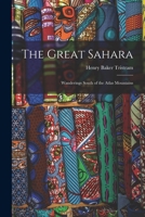 The Great Sahara: Wanderings South of the Atlas Mountains 1019168226 Book Cover