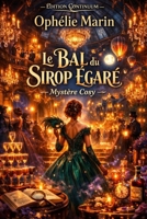 Le Bal du Sirop Égaré: Cosy Mystery - Or liquide sous les lampions, mais quel cœur bat dans la marmite ? B0FTFWDKSM Book Cover