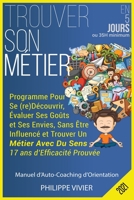 Trouver Son Métier en 5 Jours: Programme Pour Se (re)Découvrir, Évaluer Ses Goûts et Ses Envies, Sans Être Influencé et Trouver Un Métier Avec Du Sen 295707589X Book Cover