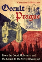 Occult Prague: From the Court Alchemists and the Golem to the Velvet Revolution B0H8F75XT3 Book Cover