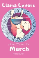 Llama Lovers Are Born In March Journal: Llama Lover Gifts for Women, Girls and Kids, Funny blanke Lined 104 Pages Notebook, Birthday Gift for Llama Lovers, Birthday Gifts for Animal Lovers 166066196X Book Cover