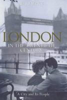 London in the Twentieth Century: A City and Its People 1845951263 Book Cover