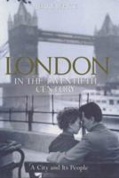London in the Twentieth Century: A City and Its People 0670891398 Book Cover