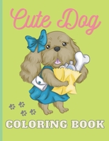 Cute Dogs Coloring Book: Coloring book gift for Dog Lover Toddlers, kids, girls, Ages 2-8, on Birthday, Easter Sunday, Christmas day or any other occasions B08YQQTXNJ Book Cover