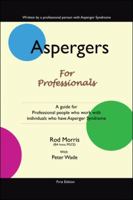Aspergers For Professionals:  A Guide For Professional People Who Work With Individuals Who Have Asperger Syndrome 1425160417 Book Cover