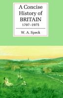 A Concise History of Britain, 1707-1975 0521367026 Book Cover