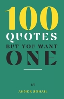 100 Quotes, But You Want One B0BTNZ869D Book Cover
