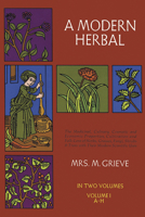 A Modern Herbal (Volume 1, A-H) 0486227987 Book Cover