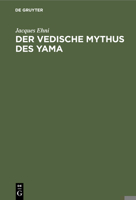 Der Vedische Mythus Des Yama: Verglichen Mit Den Analogen Typen Der Persischen, Griechischen Und Germanischen Mythologie 3111096955 Book Cover