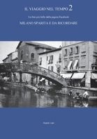 Il viaggio nel tempo 2: Le foto più belle dalla pagina Facebook "Milano sparita e da ricordare" 8892636855 Book Cover