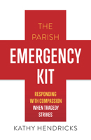 The Parish Emergency Kit: Responding with Compassion with Tragedy Strikes 1627853618 Book Cover
