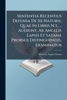 Sententia Recentius Defensa De Iis Naturis, Quae In Libris N.t. ... Audiunt, Ab Angelis Lapsis Et Satana Prorsus Distinguendis, Examinatur 1248493885 Book Cover