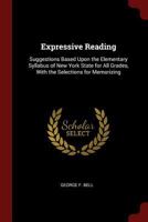 Expressive Reading: Suggestions Based Upon the Elementary Syllabus of New York State for All Grades, with the Selections for Memorizing 1436842638 Book Cover