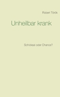 Unheilbar krank: Schicksal oder Chance? 3748172648 Book Cover