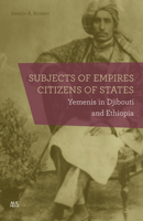 Subjects of Empires/Citizens of States: Yemenis in Djibouti and Ethiopia 9774167295 Book Cover