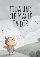 Tida und die Magie in dir: Ich bin... auf einer Reise zu mir selbst: Eine zauberhafte Reise zu Mut, Freude und Selbstvertrauen - mit liebevollen ... und kreativen Malaufgaben (German Edition) 3384514505 Book Cover