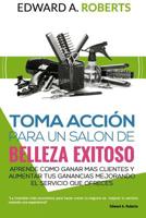 Toma Acción para un salón de belleza exitoso (Spanish Edition) 9962124069 Book Cover