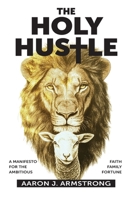 The Holy Hustle: A Manifesto for the Ambitious B0FF6444JX Book Cover