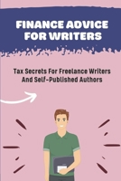 Finance Advice For Writers: Tax Secrets For Freelance Writers And Self-Published Authors: Book Author Tax Deductions B09CGFWRXK Book Cover