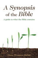 A Synopsis of the Bible : A Guide to What the Bible Contains 1973671484 Book Cover