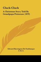 Cluck-Cluck: A Christmas Story Told by Grandpapa Potmouse 1274502055 Book Cover