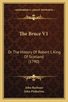 The Bruce V1: Or The History Of Robert I, King Of Scotland 0548893772 Book Cover