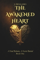 The Awakened Heart: Book 1 | A Soul Reborn, A Secret Buried B0FLMFRN8Q Book Cover
