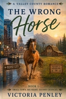 The Wrong Horse (A Valley County Romance) 1971604186 Book Cover