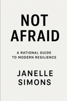Not Afraid: A Rational Guide to Modern Resilience B0F5WTBZ53 Book Cover