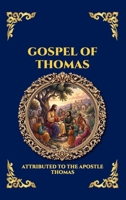 Gospel of Thomas: The Secret Sayings of Jesus - Uncovering the Lost Apocryphal Wisdom, Ancient Mysticism, and Gnostic Teachings for Seekers and ... Reading) (Library of Alexandria - Esoteric) 1807926567 Book Cover