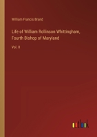 Life of William Rollinson Whittingham, Fourth Bishop of Maryland: Vol. II 3385357667 Book Cover