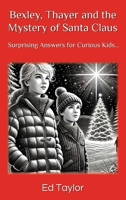 Bexley & Thayer: The Mystery of Santa Claus: Surprising Answers for Curious Kids… B0F21945TF Book Cover