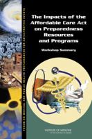 The Impacts of the Affordable Care Act on Preparedness Resources and Programs: Workshop Summary 0309303605 Book Cover