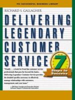 Delivering Legendary Customer Service: Seven Steps to Success (Psi Successful Business Library) 1555715206 Book Cover