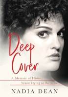 Deep Cover: A Memoir of Hiding While Dying to Be Seen 164085584X Book Cover