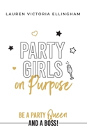 Party Girls on Purpose: Be a Party Queen and a Boss 1925471365 Book Cover