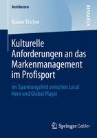 Kulturelle Anforderungen an Das Markenmanagement Im Profisport: Im Spannungsfeld Zwischen Local Hero Und Global Player 3658050691 Book Cover