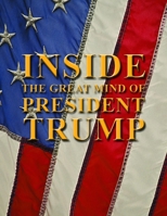 Inside the Great Mind of President Trump 168764764X Book Cover