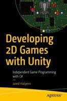 Developing 2D Games with Unity: Independent Game Programming with C# 1484237714 Book Cover