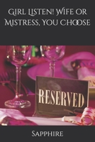 Girl Listen! Wife or Mistress, You Choose 1987740351 Book Cover