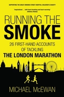 Running the Smoke: 26 First-Hand Accounts of Tackling the London Marathon 1909715387 Book Cover