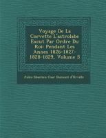 Voyage de la Corvette l'Astrolabe Ex�cut� Par Ordre Du Roi: Pendant Les Ann�es 1826-1827-1828-1829, Volume 5 1288130317 Book Cover