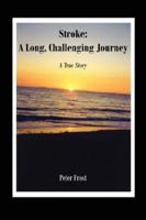 Stroke: A Long, Challenging Journey: A True Story 1425978630 Book Cover