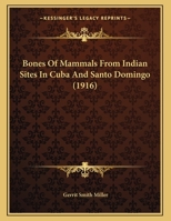 Bones Of Mammals From Indian Sites In Cuba And Santo Domingo 1166397041 Book Cover