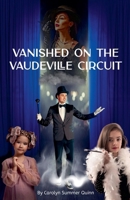 Vanished on the Vaudeville Circuit B0C7M2DMK3 Book Cover