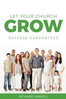 Let Your Church Grow: Success Guaranteed 1946453331 Book Cover