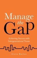 Manage the Gap: Achieving success with intergenerational teams 1781333939 Book Cover