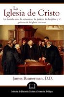 La Iglesia de Cristo: Un tratado sobre la naturaleza, los poderes, la disciplina y el gobierno de la iglesia cristiana 1953911404 Book Cover